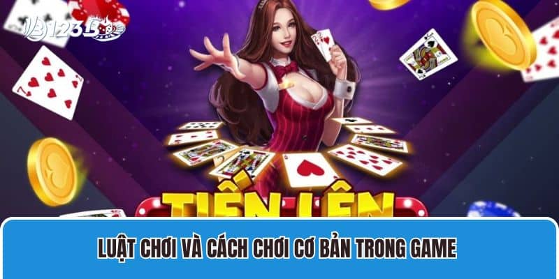 Game Đánh Bài Tiến Lên Miền Nam Tại 123b – Chi Tiết Luật Chơi 3 Luật chơi và cách chơi cơ bản trong game đánh bài tiến lên miền Nam